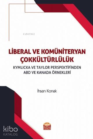 Liberal ve Kömüniteryan Çokkültürlülük; Kymlicka ve Taylor Perspektifinden ABD ve Kanada Örnekleri