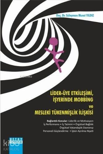 Lider - Üye Etkileşimi İş Yerinde Mobbing ve Mesleki Tükenmişlik İlişkisi