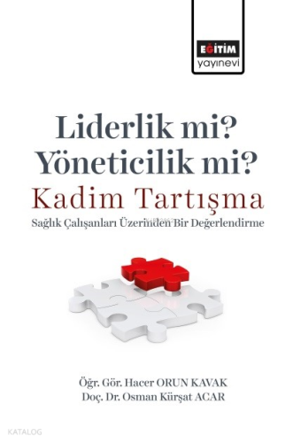 Liderlik Mi? Yöneticilik Mi? Kadim Tartışma;Sağlık Çalışanları Üzerinden Bir Değerlendirme