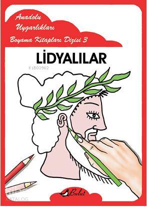 Lidyalılar; Anadolu Uygarlıkları Boyama Kitapları Dizisi 3