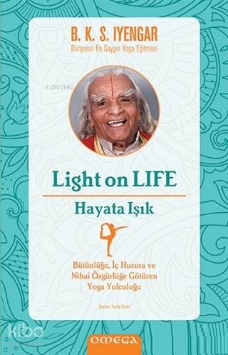 Light On Life - Hayata Işık; Bütünlüğe İç Huzura ve Nihai Özgürlüğe Götüren Yoga Yolculuğu