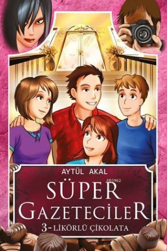 Likörlü Çikolata; Süper Gazeteciler - 3 - Kitapiks.com