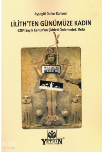 Lilith'ten Günümüze Kadın 6284 Sayılı Kanun'un Şiddeti Önlemedeki Rolü