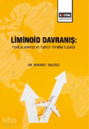 Liminoid Davranış: Yenilik Arayışı ve Turist Tatmini İlişkisi - Kitapi