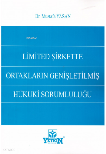 Limited Şirkette Ortakların Genişletilmiş Hukuki Sorumluluğu