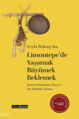 Limontepede Yaşamak, Büyümek, Beklemek: Kentsel Dönüşüm Öncesi Bir Mahalle Anlatısı