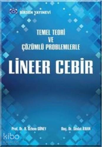 Lineer Cebir; Temel Teori ve Çözümlü Problemlerle