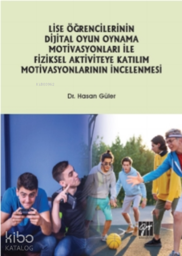 Lise Öğrencilerinin Dijital Oyun Oynama Motivasyonları Ile Fiziksel Aktiviteye Katılım Motivasyonlarının İncelenmesi
