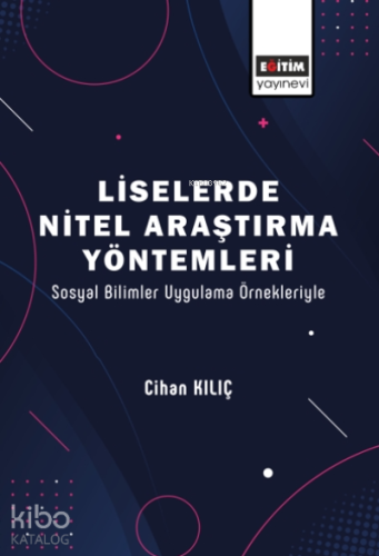 Liselerde Nitel Araştırma Yöntemleri;Sosyal Bilimler Uygulama Örnekleriyle