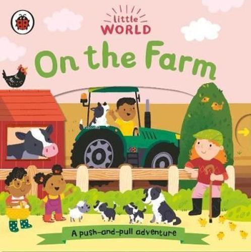Little World: On the Farm: A Push - and - Pull Adventure