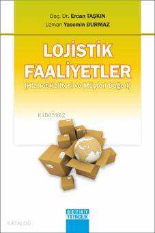 Lojistik Faaliyetler; (Hizmet Kalitesi ve Müşteri Değeri)