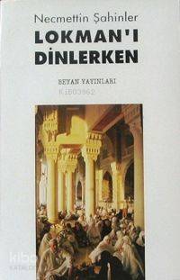 Lokmanı Dinlerken