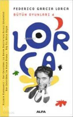 Lorca Bütün Oyunları 4; Federico Garcia Lorca - Kitapiks.com