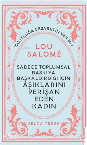 Lou Salome;Sadece Toplumsal Baskıya Başkaldırdığı İçin Aşıklarını Perişan Eden Kadın