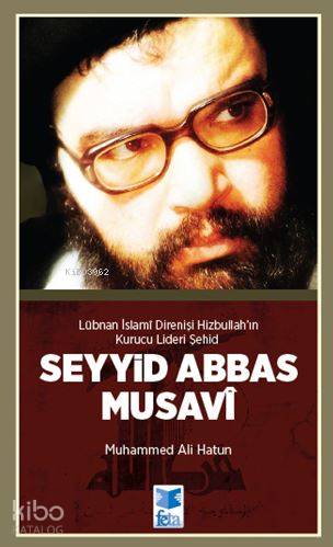 Lübnan İslami Direnişi Hizbullah'ın Kurucu Lideri Şehid : Seyyid Abbas