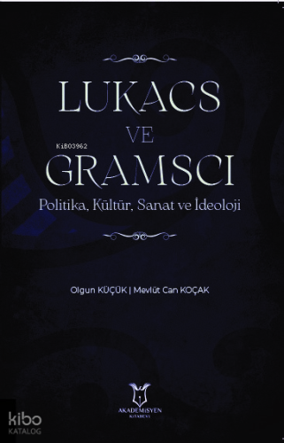 Lukacs ve Gramsci Politika, Kültür, Sanat ve İdeoloji