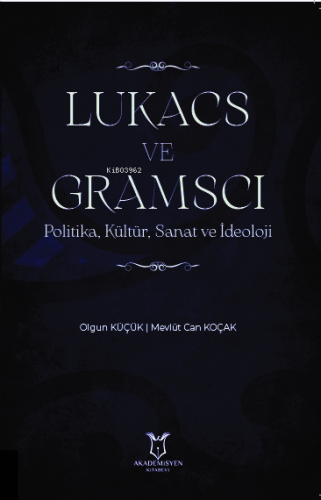 Lukacs ve Gramsci Politika, Kültür, Sanat ve İdeoloji