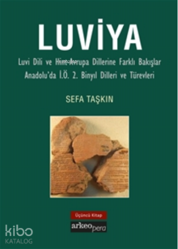 Luviya;Luvi Dili ve Hint-Avrupa Dillerine Farklı Bakışlar Anadolu'da İ.Ö. 2. Binyıl Dilleri ve Türevleri