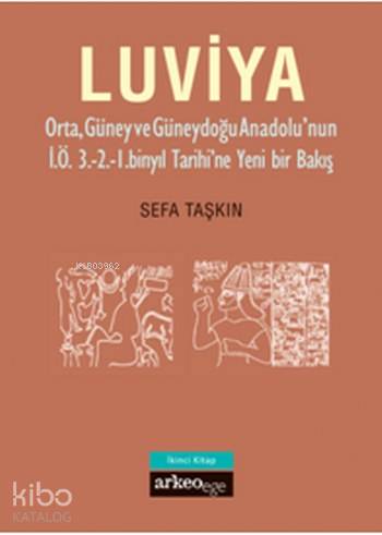 Luviya; Orta Güney ve Güneydoğu Anadolu'nun İ.Ö. 3.-2.-1. Binyıl Tarihi'ne Yeni Bir Bakış