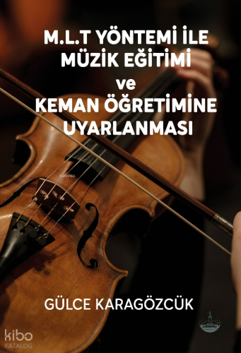 M.L.T Yöntemi İle Müzik Eğitimi Ve Keman Öğretimine Uyarlanması