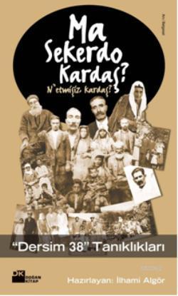 Ma Sekerdo Kardaş?; "Dersim 38" Tanıklıkları - Kitapiks.com