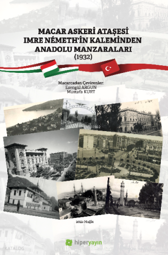 Macar Askeri Ataşesi Imre Nemeth’in Kaleminden Anadolu Manzaraları (1932)