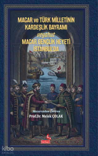 Macar ve Türk Milletinin Kardeşlik Bayramı Veyahut Macar Gençlik Heyet