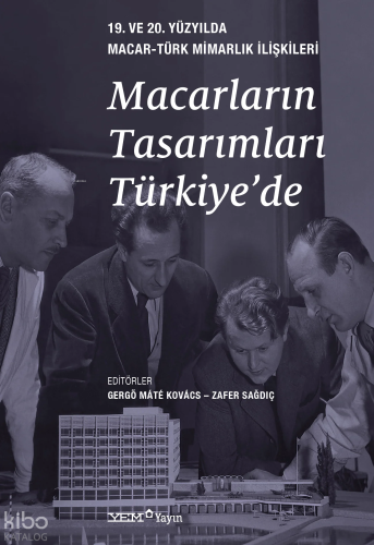 Macarların Tasarımları Türkiye'de - 19. ve 20. Yüzyılda Macar - Türk Mimarlık İlişkileri