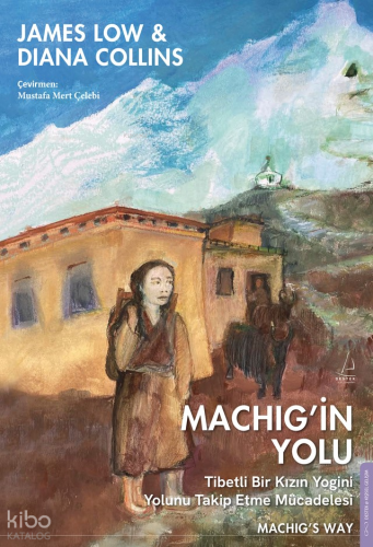 Machig’in Yolu;Tibetli Bir Kızın Yogini Yolunu Takip Etme Mücadelesi