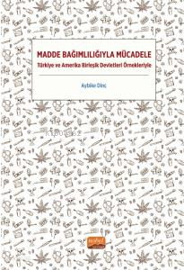 Madde Bağımlılığıyla Mücadele - Türkiye ve Amerika Birleşik Devletleri Örnekleriyle