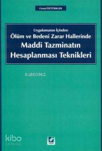 Maddi Tazminatın Hesaplanması Teknikleri; Uygulamanın İçinden Ölüm ve Bedeni Zarar Hallerinde