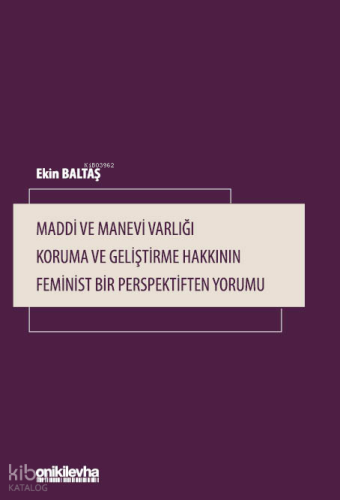 Maddi ve Manevi Varlığı Koruma ve Geliştirme Hakkının Feminist Bir Perspektiften Yorumu