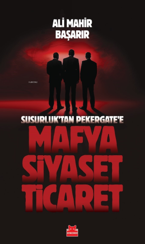 Mafya-Siyaset-Ticaret;Susurluk'tan Pekergate'e - Kitapiks.com