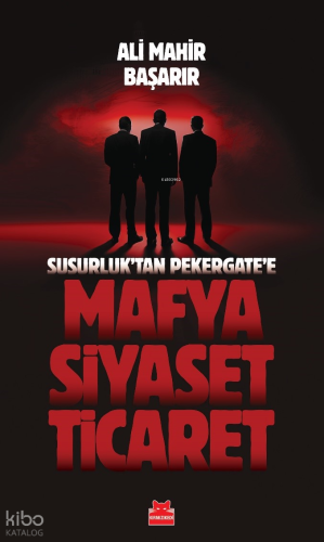 Mafya-Siyaset-Ticaret;Susurluk'tan Pekergate'e