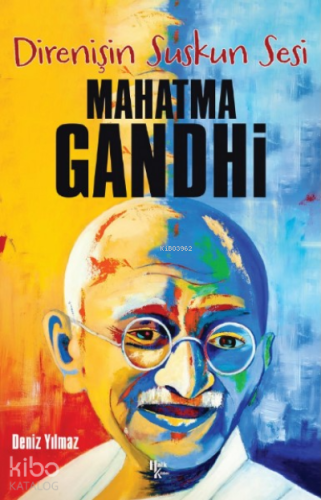 Mahatma Gandhi ;Direnişin Suskun Sesi