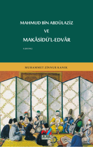 MAHMUD BİN ABDÜLAZİZ VE MAKÂSİDÜ'L-EDVÂR