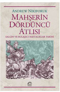 Mahşerin Dördüncü Atlısı; Salgın ve Bulaşıcıhastalıklar Tarihi - Kitap
