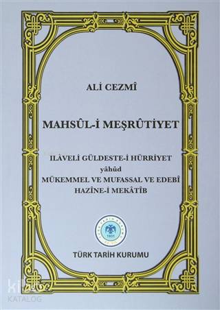 Mahsul-i Meşrutiyet İLAVELİ GÜLDESTE-İ HÜRRİYET yahud MÜKMMEL VE MUFASSAL VE EDEBİ HAZİNE-İ MEKATİB