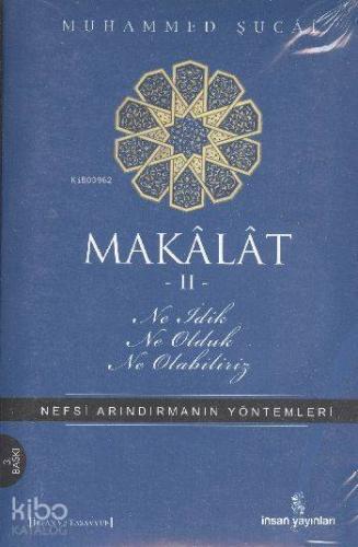 Makâlât 2 - Ne İdik, Ne Olduk, Ne Olabiliriz?; Nefsi Arındırmanın Yöntemleri