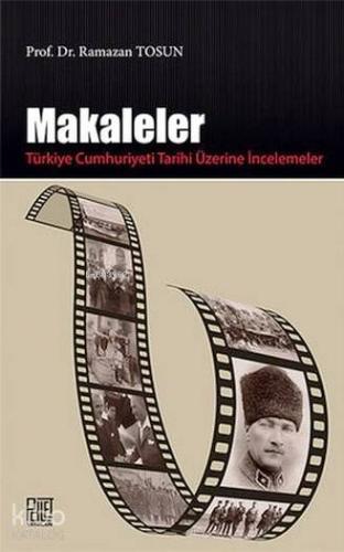 Makaleler; Türkiye Cumhuriyeti Tarihi Üzerine İncelemeler