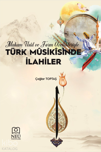 Makam, Usûl ve Form Özellikleriyle Türk Musikisinde İlahiler - Kitapik