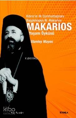 Makarios – Kıbrıs'ın İlk Cumhurbaşkanı Başpiskopos Makarios'un Yaşam Öyküsü