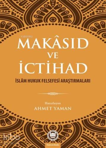 Makâsıd ve İctihad; İslâm Hukuk Felsefesi Araştırmaları