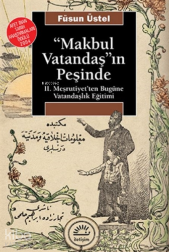 Makbul Vatandaş'ın Peşinde;Ii. Meşrutiyet'ten Bugüne Vatandaşlık Eğitimi