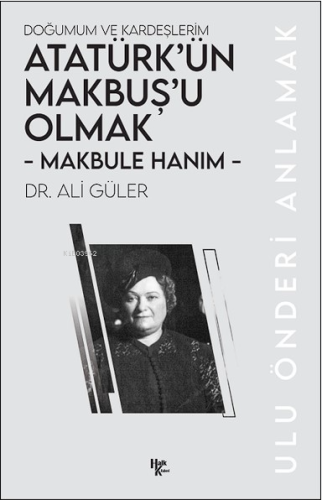 Makbule Hanım - Atatürk’ün Makbuş’u Olmak;Doğumum ve Kardeşlerim - Kit