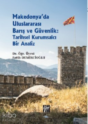 Makedonya'da Uluslararası Barış ve Güvenlik: Tarihsel Kurumsalcı Bir Analiz