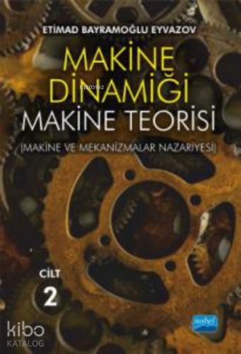 Makine Dinamiği - Makine Teorisi;(Makine ve Mekanizmalar Nazariyesi) / CİLT 2