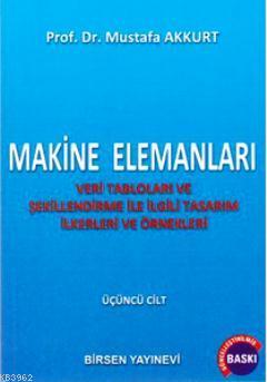 Makine Elemanları Cilt: 3; Veri Tabloları ve Şekillendirme ile İlgili Tasarım İlkerleri ve Örnekleri