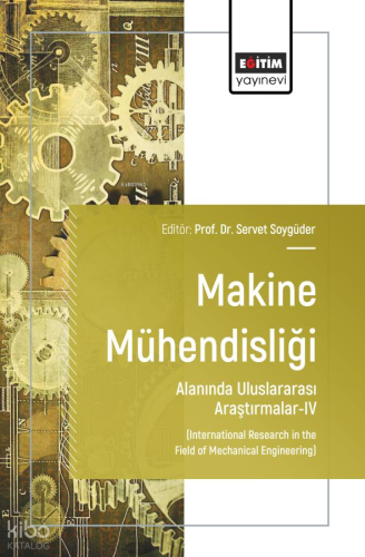 Makine Mühendisliği Alanında Uluslararası Araştırmalar - IV;International Research in the Field of Mechanical Engineering