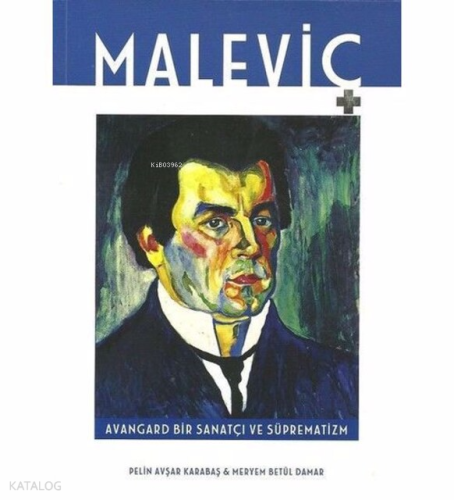 Maleviç Avangard Bir Sanatçı ve Süprematizm